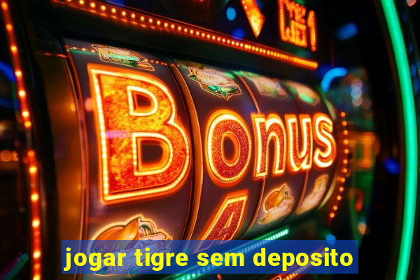 jogar tigre sem deposito